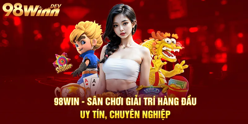 98win sân chơi giải trí hàng đầu uy tín chuyên nghiệp