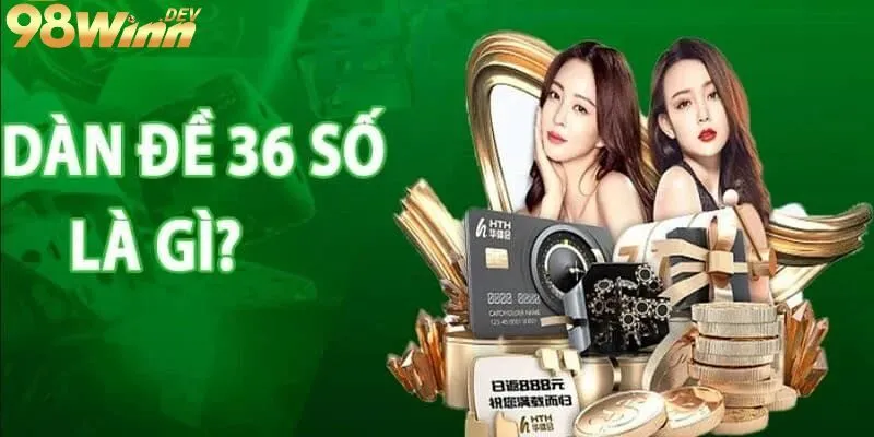 Dàn đề 36 số là gì?