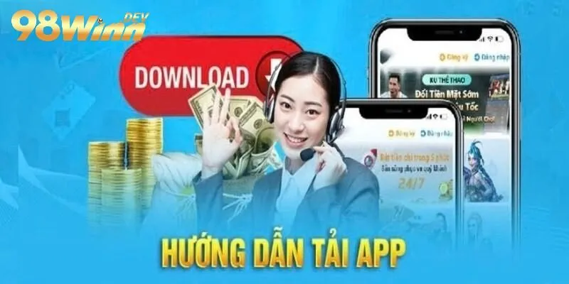 Hướng dẫn tải app 98win siêu nhanh và đơn giản