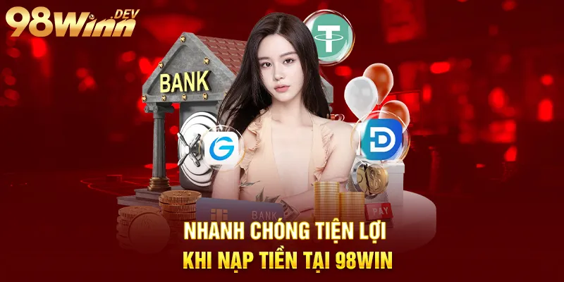 nhanh chóng tiện lợi khi nạp tiền tại 98win