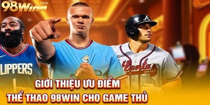 Thể thao 98Win có thế mạnh gì?