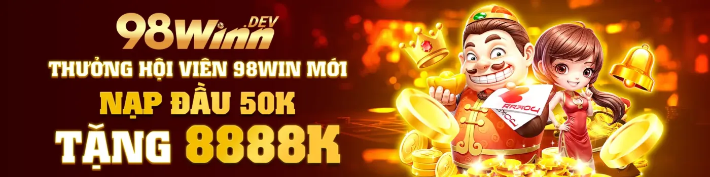 Thưởng hội viên 98win mới nạp đầu 50k tặng 8888k