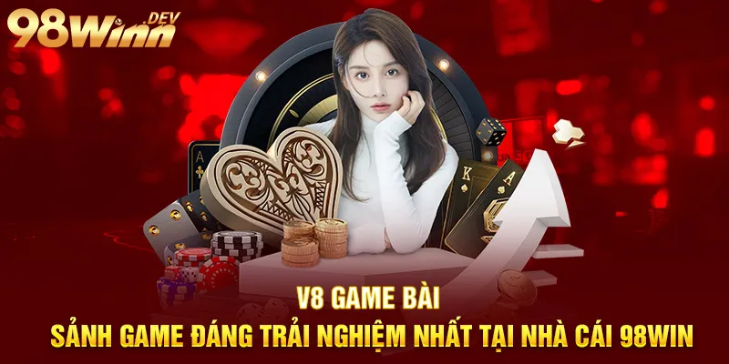 v8 game sảnh game đáng trải nghiệm nhất tại nhà cái 98win